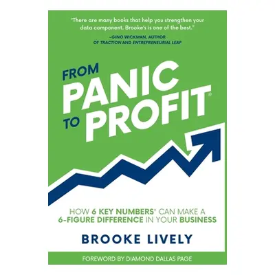 "From Panic to Profit: How 6 KEY Numbers Can Make a 6 Figure Difference in Your Business" - "" (