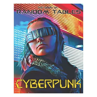 "The Book of Random Tables: Cyberpunk: 32 Random Tables for Tabletop Role-Playing Games" - "" ("