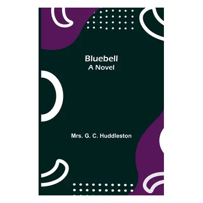 "Bluebell; A Novel" - "" ("G. C. Huddleston")(Paperback)