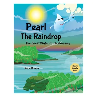 "Pearl the Raindrop: The Great Water Cycle Journey" - "" ("Boulos Rana")(Paperback)