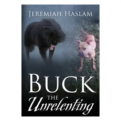 "BUCK The Unrelenting" - "" ("Haslam Jeremiah")(Paperback)