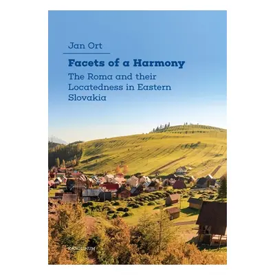 "Facets of a Harmony: The Roma and Their Locatedness in Eastern Slovakia" - "" ("Ort Jan")(Paper