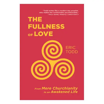 "The Fullness of Love: From Mere Churchianity to an Awakened Life" - "" ("Todd Eric")(Paperback)