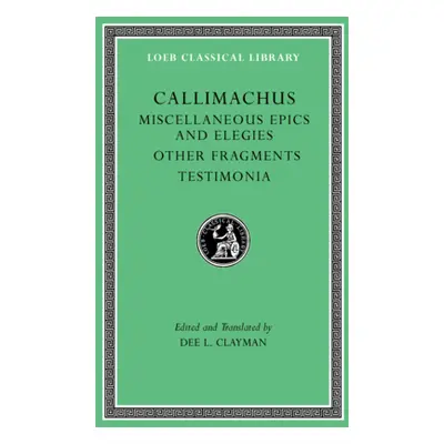 "Miscellaneous Epics and Elegies. Other Fragments. Testimonia" - "" ("Callimachus")(Pevná vazba)