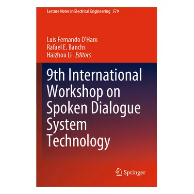 "9th International Workshop on Spoken Dialogue System Technology" - "" ("D'Haro Luis Fernando")(