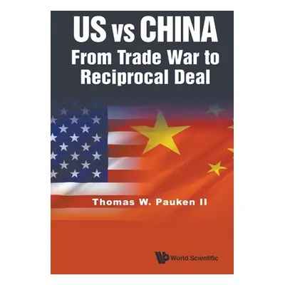 "Us Vs China: From Trade War to Reciprocal Deal" - "" ("Pauken II Thomas Weir")(Paperback)