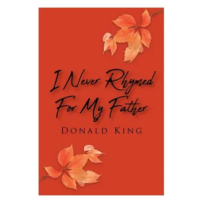 "I Never Rhymed for My Father" - "" ("King Donald")(Paperback)