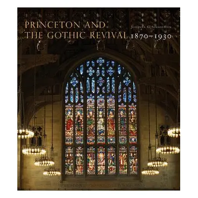 "Princeton and the Gothic Revival: 1870-1930" - "" ("Seasonwein Johanna G.")(Pevná vazba)