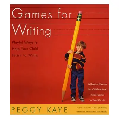 "Games for Writing: Playful Ways to Help Your Child Learn to Write" - "" ("Kaye Peggy")(Paperbac