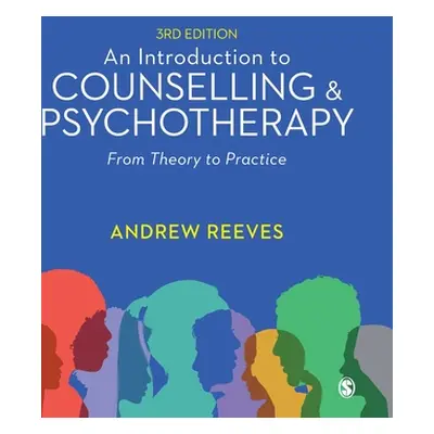 "An Introduction to Counselling and Psychotherapy: From Theory to Practice" - "" ("Reeves Andrew