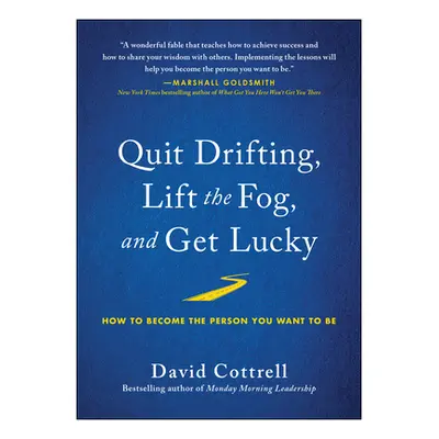 "Quit Drifting, Lift the Fog, and Get Lucky: How to Become the Person You Want to Be" - "" ("Cot