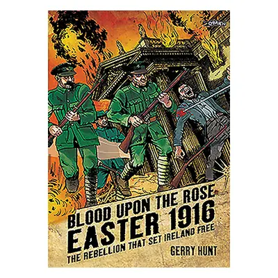 "Blood Upon the Rose: Easter 1916: The Rebellion That Set Ireland Free" - "" ("Hunt Gerry")(Pape