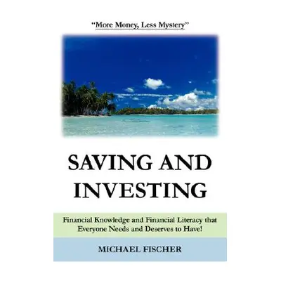 "Saving and Investing: Financial Knowledge and Financial Literacy that Everyone Needs and Deserv