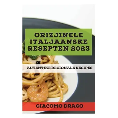 "Orizjinele Italjaanske resepten 2023: Autentike Regionale Recipes" - "" ("Drago Giacomo")(Paper