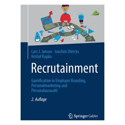 "Recrutainment: Gamification in Employer Branding, Personalmarketing Und Personalauswahl" - "" (