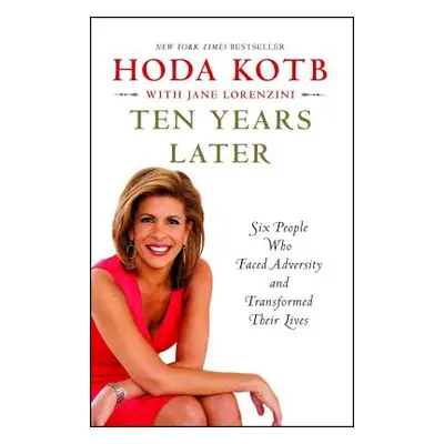 "Ten Years Later: Six People Who Faced Adversity and Transformed Their Lives" - "" ("Kotb Hoda")