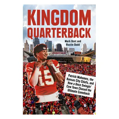 "Kingdom Quarterback: Patrick Mahomes, the Kansas City Chiefs, and How a Once Swingin' Cow Town 