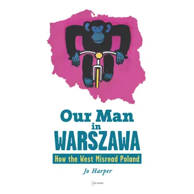 "Our Man in Warszawa: How the West Misread Poland" - "" ("Harper Jo")(Paperback)