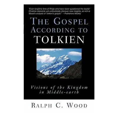 "The Gospel According to Tolkien: Visions of the Kingdom in Middle-Earth" - "" ("Wood Ralph C.")