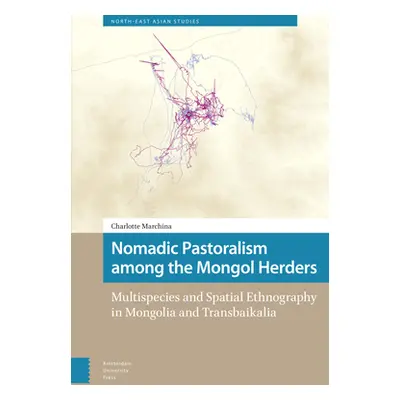 "Nomadic Pastoralism Among the Mongol Herders: Multispecies and Spatial Ethnography in Mongolia 