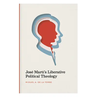 "Jos Mart's Liberative Political Theology" - "" ("de la Torre Miguel A.")(Paperback)