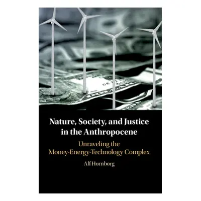 "Nature, Society, and Justice in the Anthropocene" - "" ("Hornborg Alf")(Paperback)