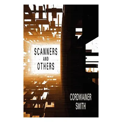 "Scanners and Others: Three Science Fiction Stories" - "" ("Smith Cordwainer")(Paperback)