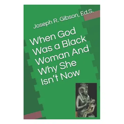 "When God Was a Black Woman: And Why She Isn't Now" - "" ("Gibson Joseph R.")(Paperback)