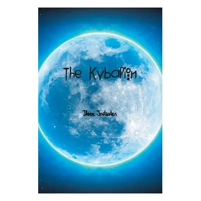 "The Kybalion: A Study of The Hermetic Philosophy of Ancient Egypt and Greece" - "" ("Initiates 