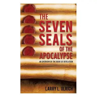 "The Seven Seals of the Apocalypse" - "" ("Ulrich Larry L.")(Paperback)