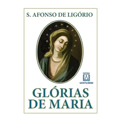 "Glrias de Maria: com indicao de leituras e oraes para dois meses marianos" - "" ("Afonso Maria 