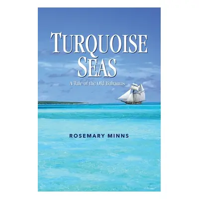 "Turquoise Seas: A Tale of the Old Bahamas" - "" ("Minns Rosemary")(Paperback)