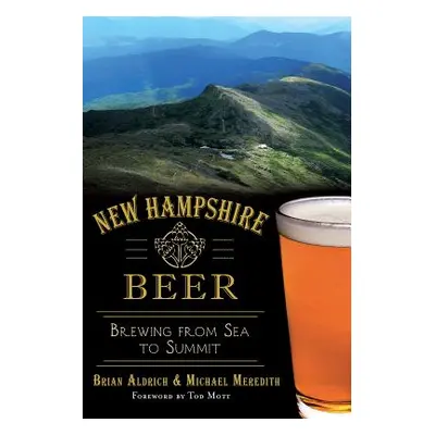 "New Hampshire Beer: Brewing from Sea to Summit" - "" ("Aldrich Brian")(Paperback)