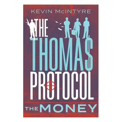 "The Thomas Protocol: The Money" - "" ("McIntyre Kevin")(Paperback)