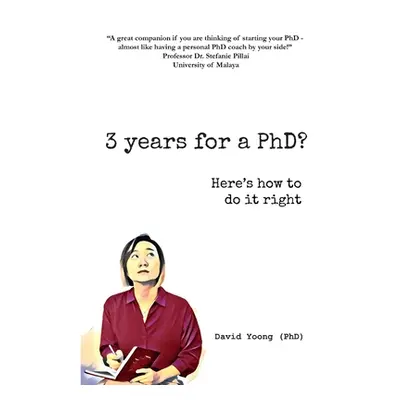 "3 years for a PhD?: Here's how to do it right" - "" ("Yoong David")(Paperback)