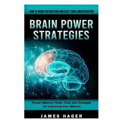 "Brain Power Strategies: How to Avoid Distraction and Keep Your Concentration