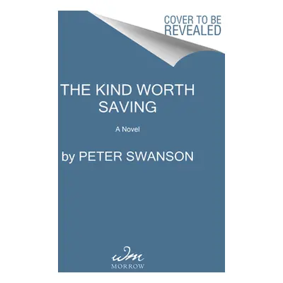 "The Kind Worth Saving" - "" ("Swanson Peter")(Pevná vazba)