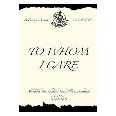 "To Whom I Care" - "" ("Allam Abdulelah Bin Khaled Awad")(Paperback)