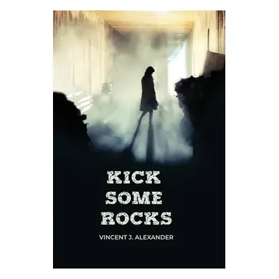 "Kick Some Rocks" - "" ("Alexander Vincent J.")(Paperback)