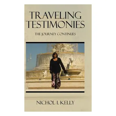 "Traveling Testimonies: The Journey Continues" - "" ("Kelly Nichol I.")(Pevná vazba)