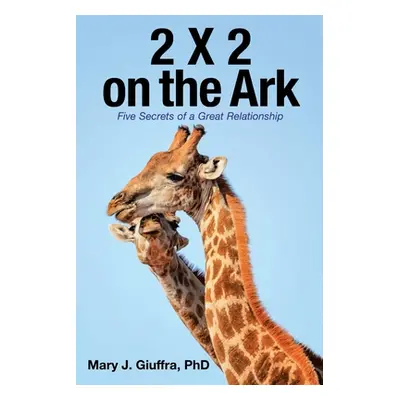 "2 X 2 on the Ark: Five Secrets of a Great Relationship" - "" ("Giuffra Mary J.")(Paperback)