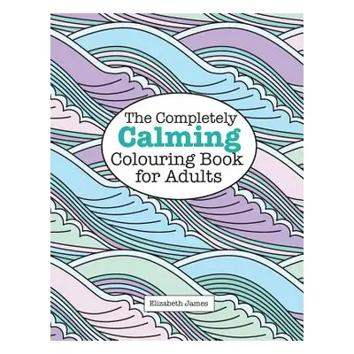 "The Completely CALMING Colouring Book for Adults" - "" ("James Elizabeth")(Paperback)