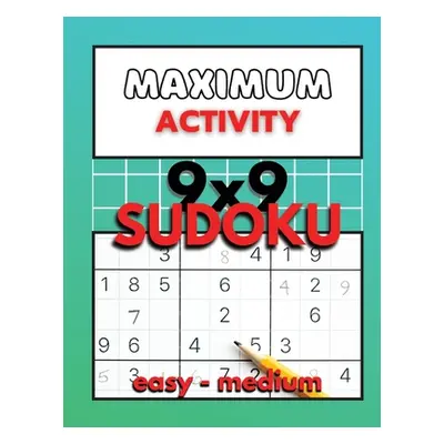 "Maximum Activity 9x9 Sudoku easy to medium: Beginner Sudoku with solutions, Easy Sudoku puzzle 