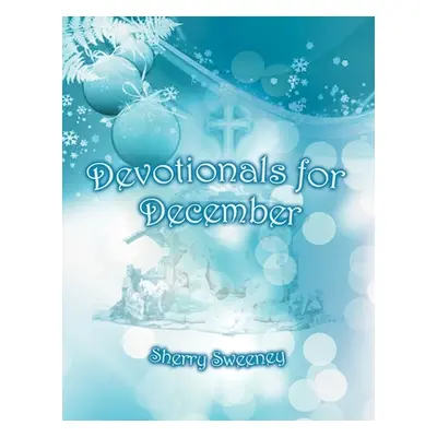 "Devotionals for December" - "" ("Sweeney Sherry")(Paperback)