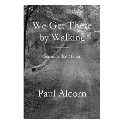 "We Get There by Walking" - "" ("Alcorn Paul")(Paperback)