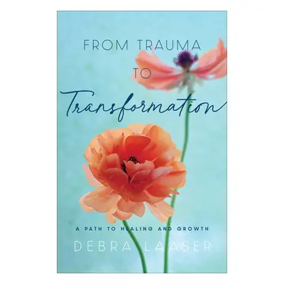 "From Trauma to Transformation: A Path to Healing and Growth" - "" ("Laaser Debra")(Paperback)