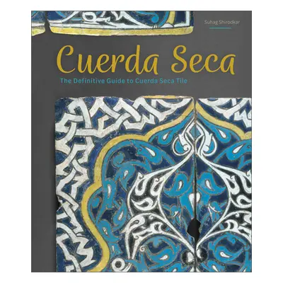 "Cuerda Seca: The Definitive Guide to Cuerda Seca Tile" - "" ("Shirodkar Suhag")(Pevná vazba)