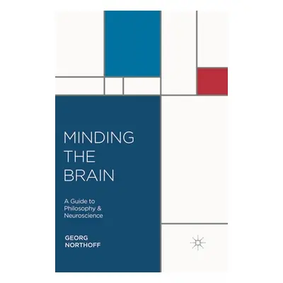 "Minding the Brain: A Guide to Philosophy and Neuroscience" - "" ("Northoff Georg")(Paperback)