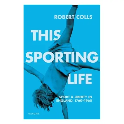 "This Sporting Life: Sport and Liberty in England, 1760-1960" - "" ("Colls")(Paperback)