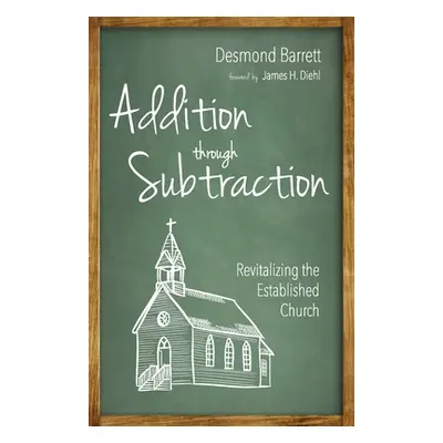 "Addition Through Subtraction: Revitalizing the Established Church" - "" ("Barrett Desmond")(Pap